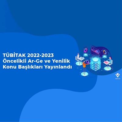 TÜBİTAK 2022-2023 Öncelikli Ar-Ge ve Yenilik Konu Başlıkları Yayınlandı!